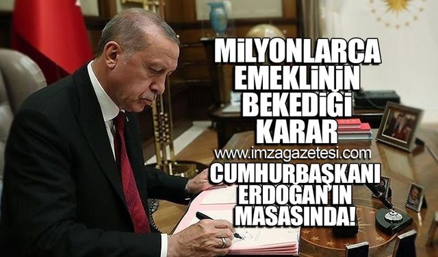 Milyonlarca emekli bekliyordu! Karar Erdoğan'ın masasında!