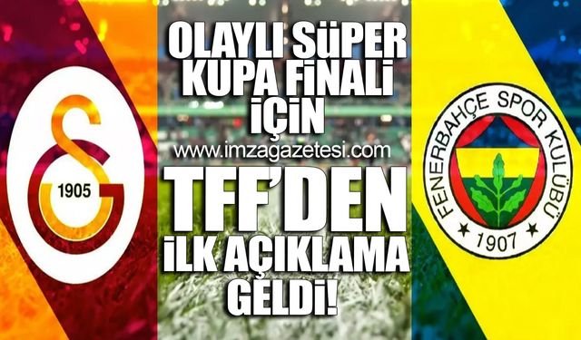 Olaylı Süper Kupa finali için TFF'den ilk açıklama geldi