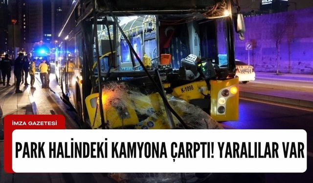 Otobüs park halindeki kamyona çarptı! Çok sayıda ekip sevkedildi