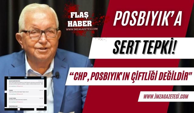 Posbıyık'a tepki! "CHP, Posbıyık'ın çiftliği değildir"... "Bu yaşta nasıl bir hırs anlamak zor"