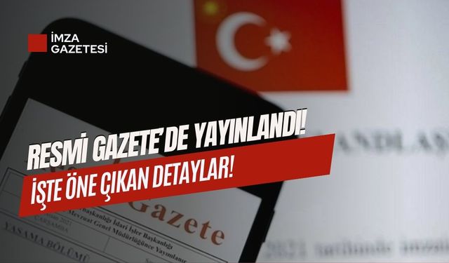 Resmi gazetede yayınlandı! İşte öne çıkan detaylar...