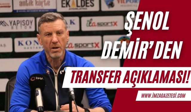 Şenol Demir’den transfer açıklaması!