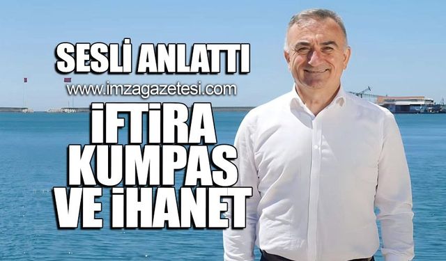 Sesli anlattı! İftira, kumpas ve ihanet