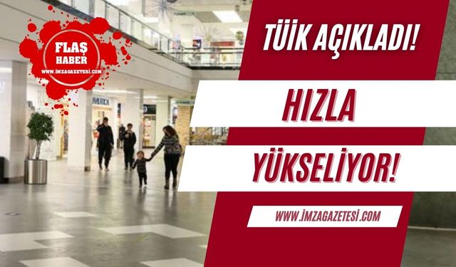 Tüik açıkladı! Hızla yükseliyor...