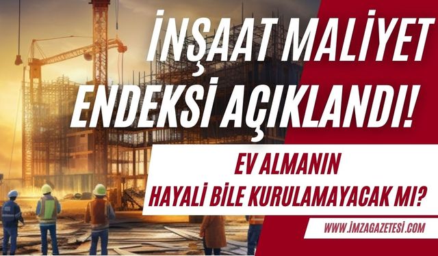 Türkiye'de inşaat maliyet endeksi yüzde 66,49 artış gösterdi!