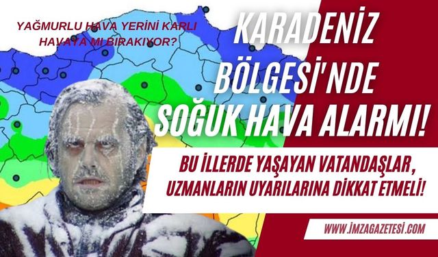 Vatandaşlar Dikkat! Karadeniz Bölgesi'nde soğuk hava alarmı!