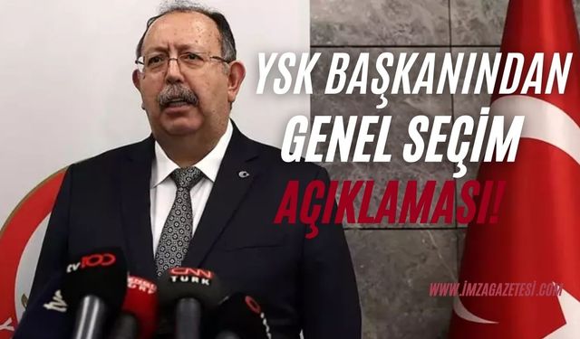 YSK Başkanı Ahmet Yener'den genel seçim açıklaması!