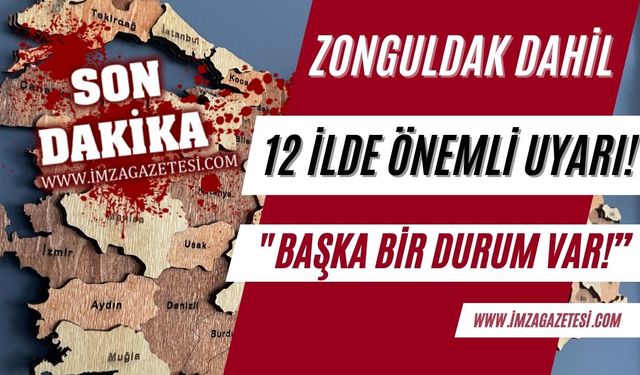 Zonguldak, Bolu dahil 12 ilde "Başka bir durum var!" uyarısı...