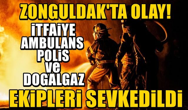 Zonguldak’ta olay! Polis, itfaiye, ambulans, doğalgaz araçları harekete geçti