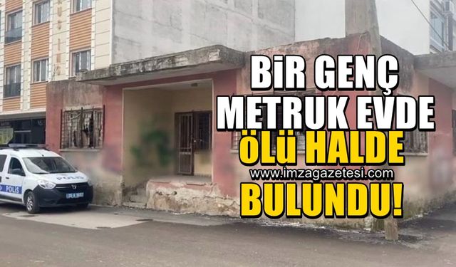 28 yaşındaki gencin metruk evde cansız bedeni bulundu