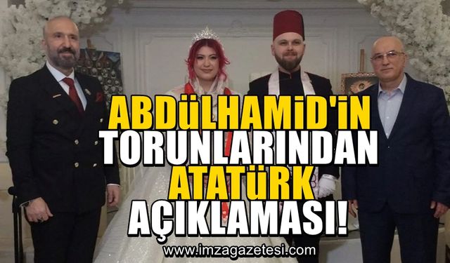 Abdülhamid'in torunlarından Atatürk ve Cumhuriyet açıklaması!