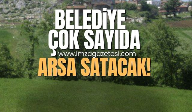 Belediye mülkiyetine ait taşınmazları satılığa çıkardı!