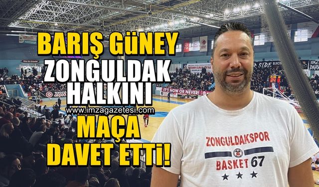 Barış Güney, Zonguldak halkına çağrıda bulundu!