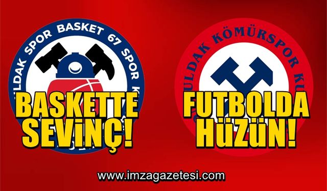 Basketbolda sevinç, futbolda hüzün! Zonguldak’ta duygu karmaşası…