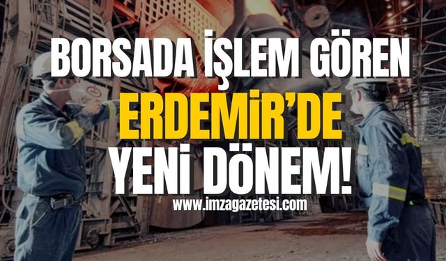 Borsada işlem gören Erdemir'de yeni dönem!