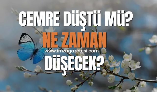 Cemre düştü mü? Ne zaman düşecek?