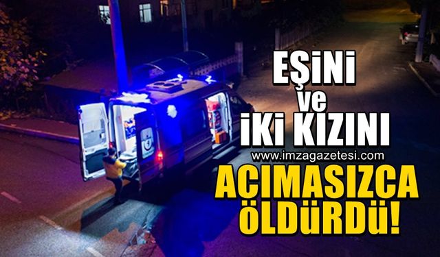 Dini nikahlı eşini ve 2 kızını öldürdü!