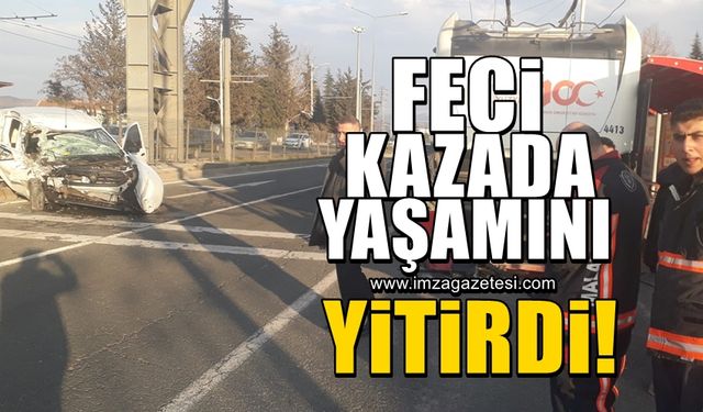 Feci kazada yaşamını yitirdi!