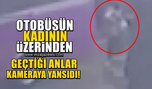 Feci kazanın görüntüleri ortaya çıktı! Otobüs kadının üzerinden böyle geçmiş