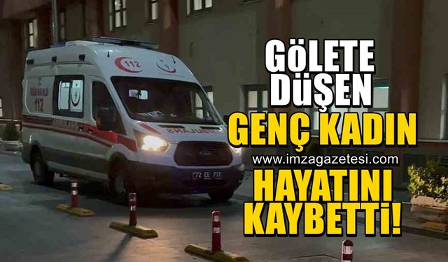 Gölete düşen genç kadın hayatını kaybetti!