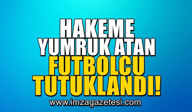 Hakeme yumruk atan futbolcu tutuklandı!