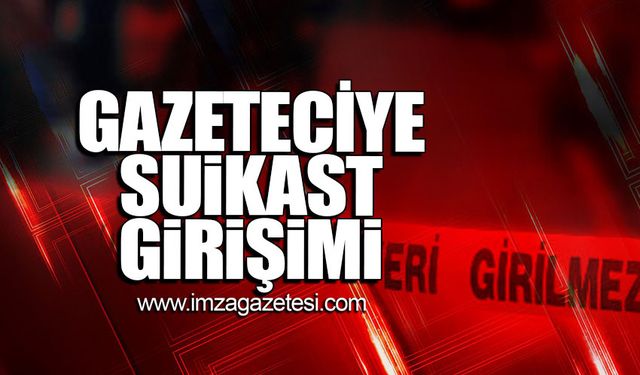 Gazeteciye suikast girişimi!