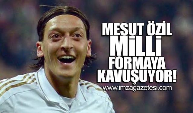 Mesut Özil Milli formaya kavuşuyor!