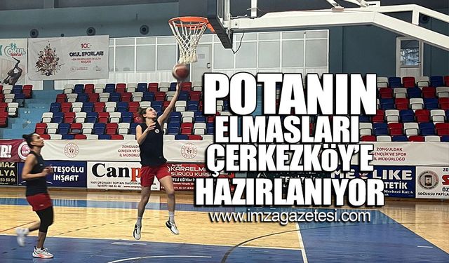 Potanın Elmasları, Çerkezköy’e hazırlanıyor!