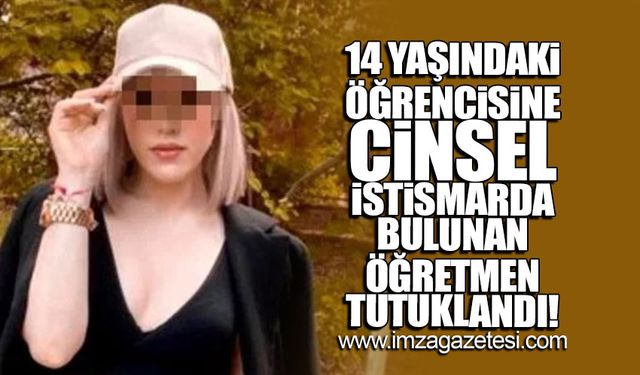 Öğrencisine cinsel istismarda bulunan öğretmen tutuklandı