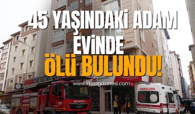 45 yaşındaki adam evinde ölü bulundu!