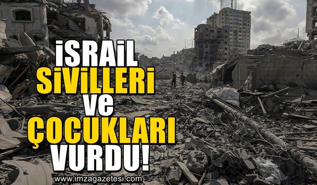İsrail yine sivilleri ve çocukları vurdu!