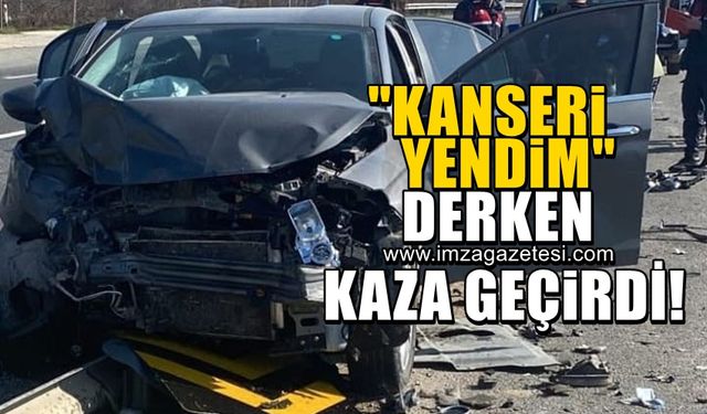 Kanseri yendim derken kaza geçirdi!