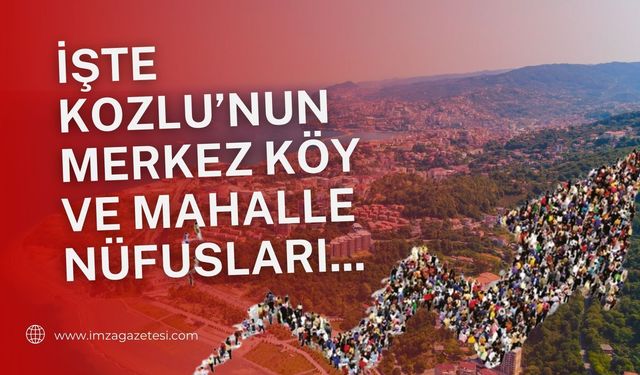 İşte Kozlu'nun Köy ve Mahalle Nüfusları...