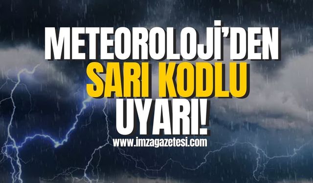 Meteoroloji'den sarı kodlu uyarı!