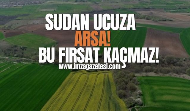 Sudan ucuza arsa! Bu fırsat kaçmaz...