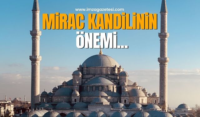 Mirac kandili ne zaman? Mirac ne demektir, bu gecenin önemi nedir?