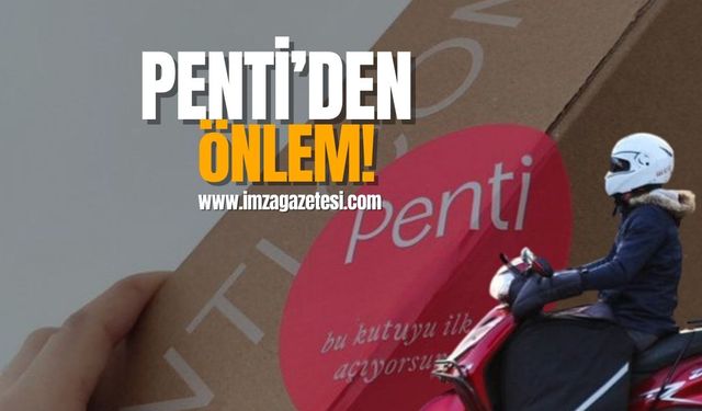 Penti’den paket açılmalarına karşı yeni önlem!