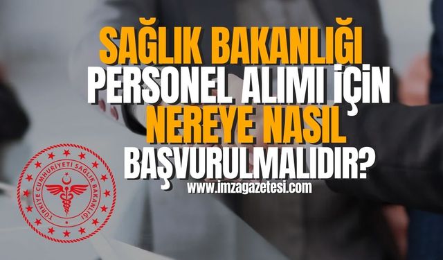 Sağlık bakanlığı personel alımı için nereye, nasıl başvurulmalıdır?