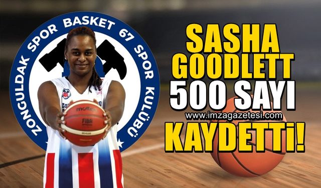 Sasha Goodlett, Zonguldak Spor Basket 67 formasıyla 500.sayısına ulaştı!