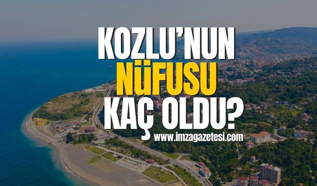 TÜİK açıkladı! Kozlu'nun nüfusu kaç oldu?