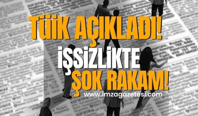 TÜİK açıkladı! İşsizlikte şok rakam!