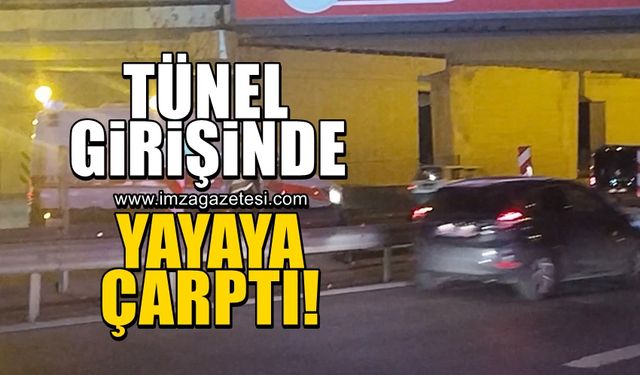 Tünel girişinde yayaya çarptı!