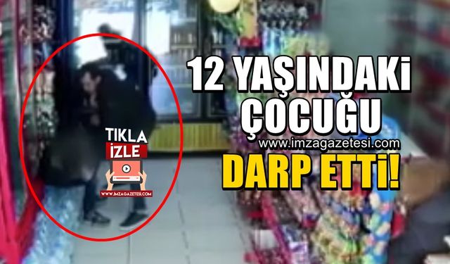 Vicdansız adam 12 yaşındaki çocuğu acımasızca darp etti