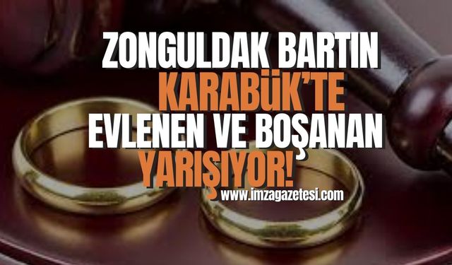 Zonguldak, Bartın, Karabük'te evlenen ve boşanan sayıları yarışıyor!