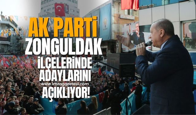 Ak Parti Zonguldak'ın ilçelerinde belediye başkan adaylarını ne zaman açıklayacak?