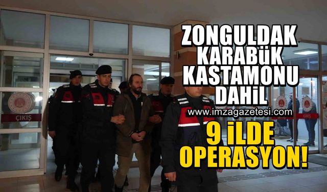 Zonguldak, Karabük ve Kastamonu dahil 9 ilde organize suç örgütüne eş zamanlı operasyon düzenlendi!