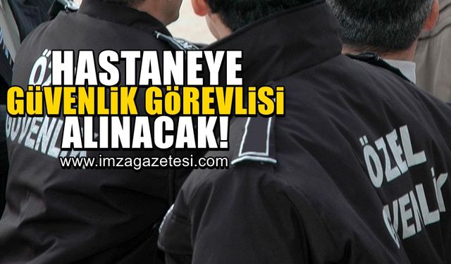 Zonguldak ve Karabük'te hastanelere özel güvenlik görevlisi alınacak!