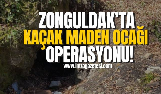 Zonguldak'ta kaçak maden ocağı operasyonu!