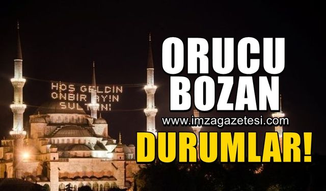 Dikkat! Bunları yaparsanız orucunuz bozulabilir...