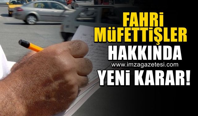 Fahri trafik müfettişin görevlerinde kısıtlamaya gidildi!